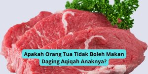 Apakah Orang Tua Tidak Boleh Makan Daging Aqiqah Anaknya